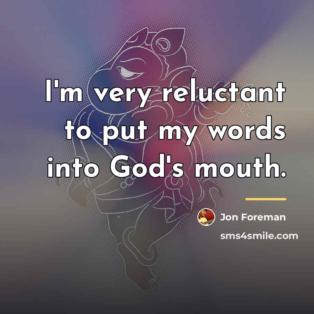 “I'm very reluctant to put my words into God's mouth.…” quote by Jon Foreman