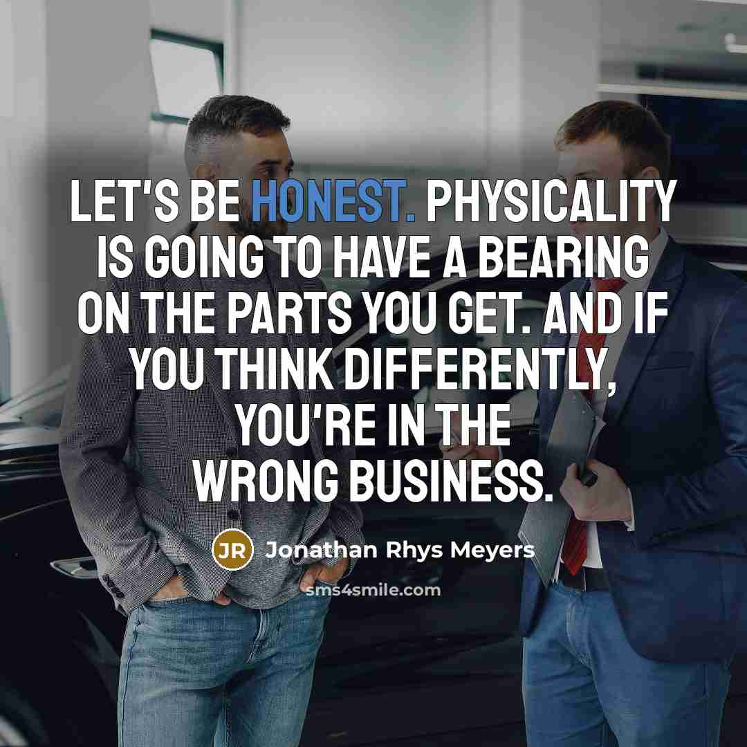 “Let's be honest. Physicality is going to have a bearing…” quote by Jonathan Rhys Meyers