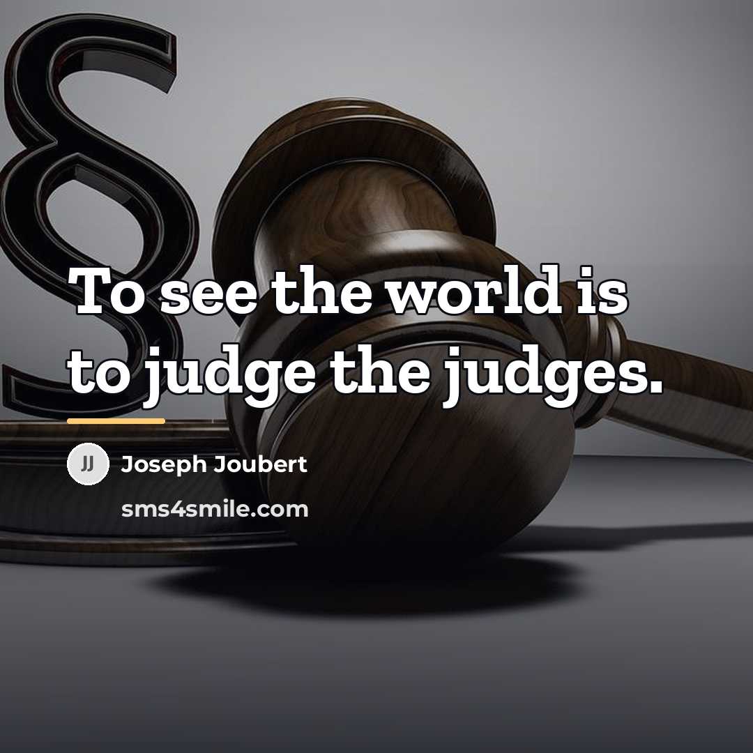 “To see the world is to judge the judges.…” quote by Joseph Joubert