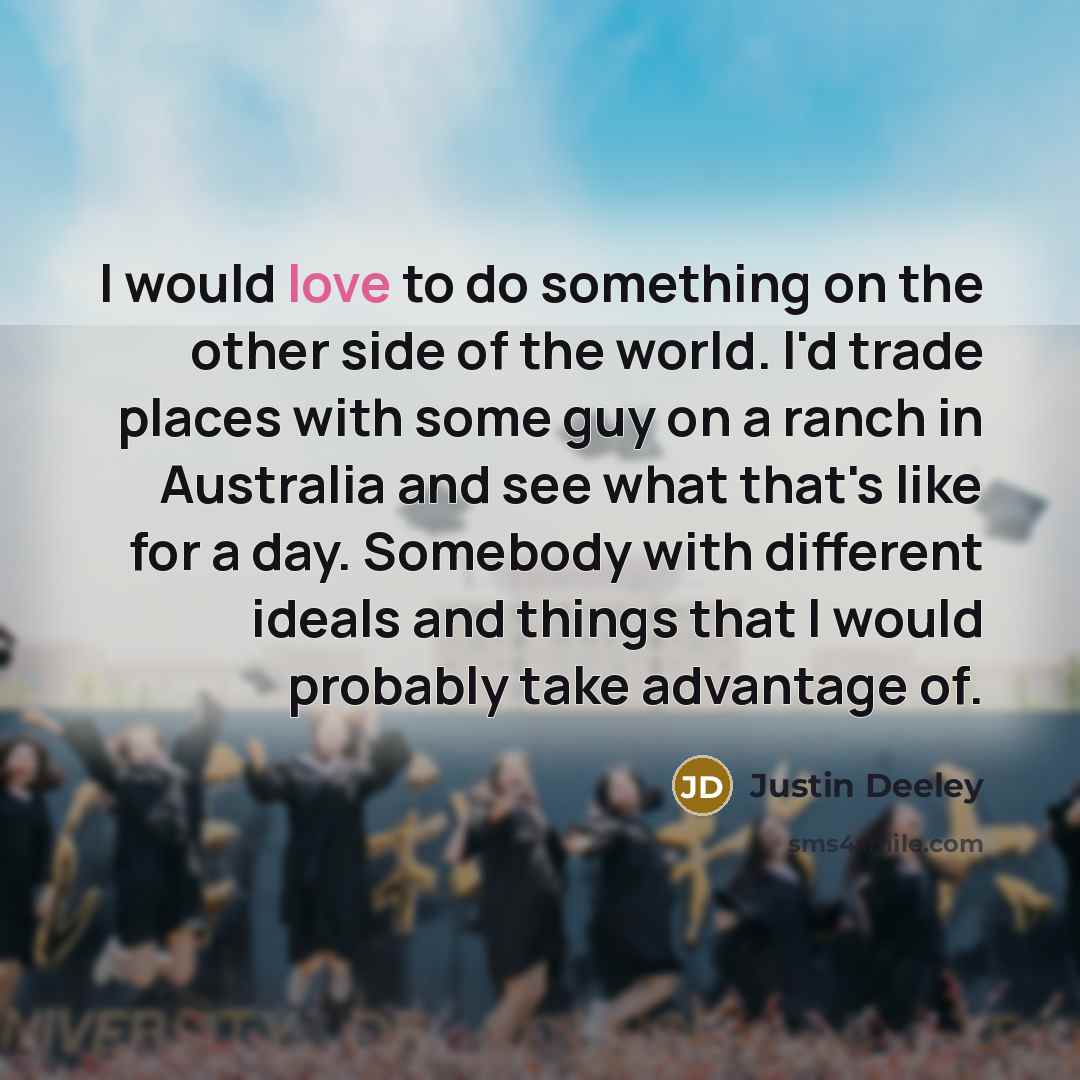 “I would love to do something on the other side…” quote by Justin Deeley