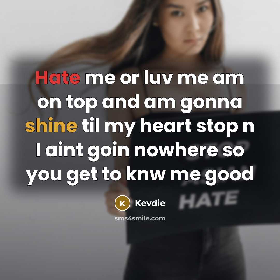 “Hate me or luv me am on top and am gonna shine til my heart stop n I aint goin nowhere so you get to knw me good” quote by Kevdie