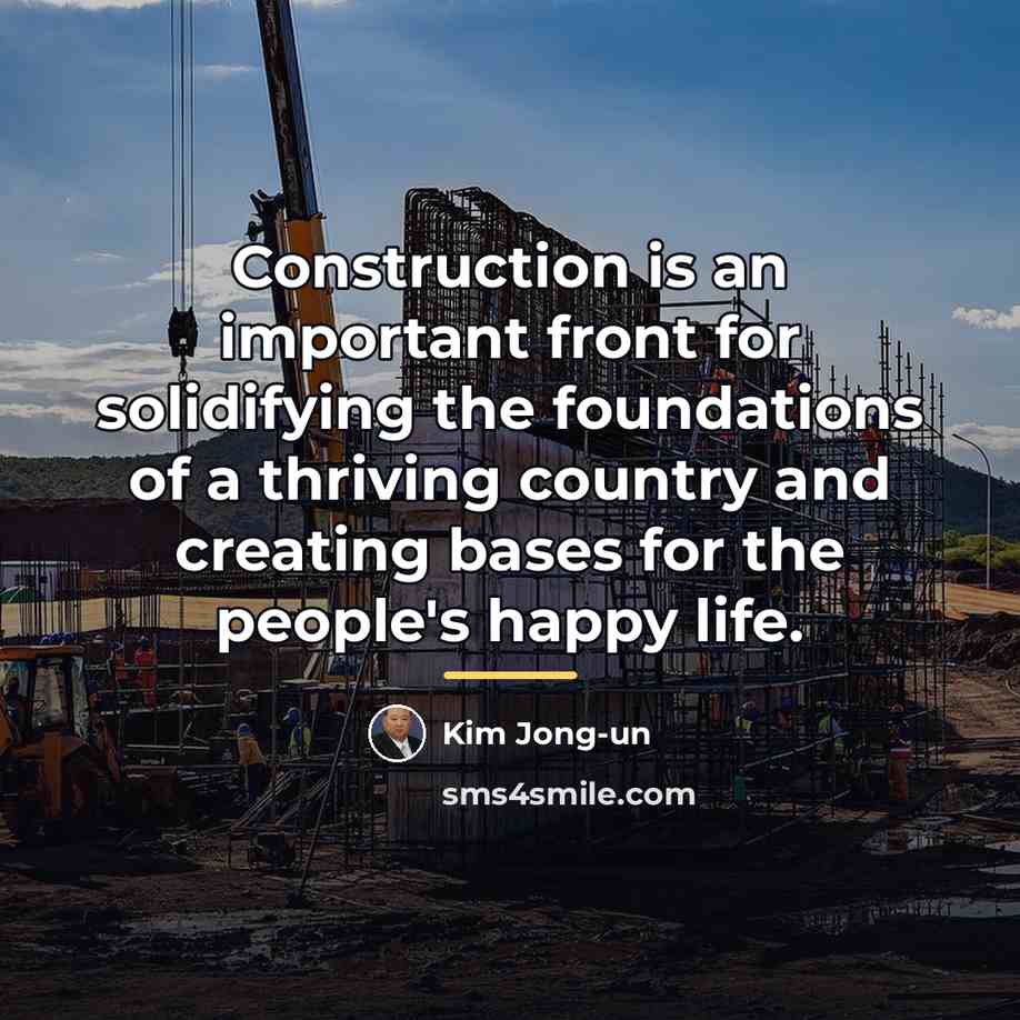 “Construction is an important front for solidifying the foundations of…” quote by Kim Jong-un