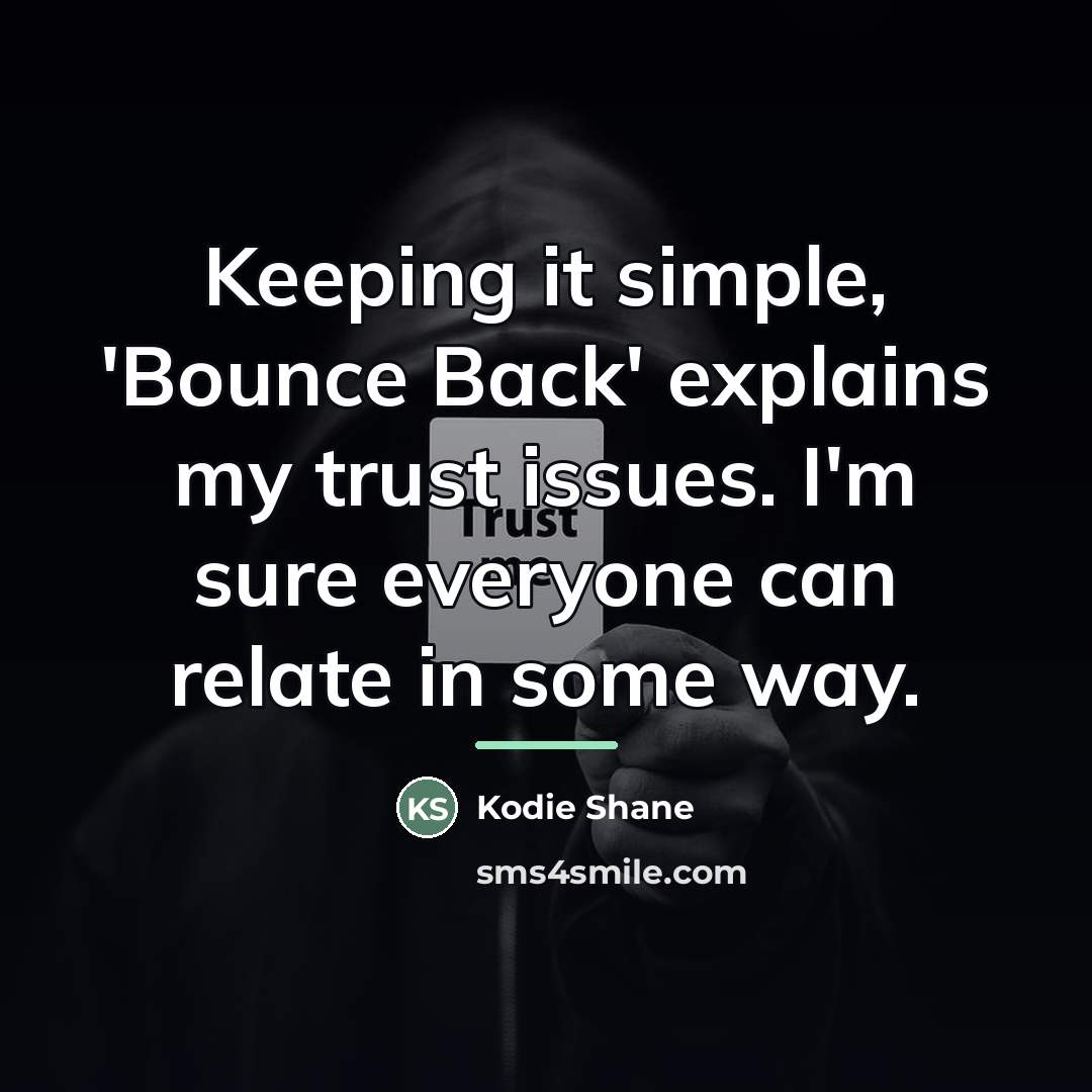 “Keeping it simple, 'Bounce Back' explains my trust issues. I'm…” quote by Kodie Shane