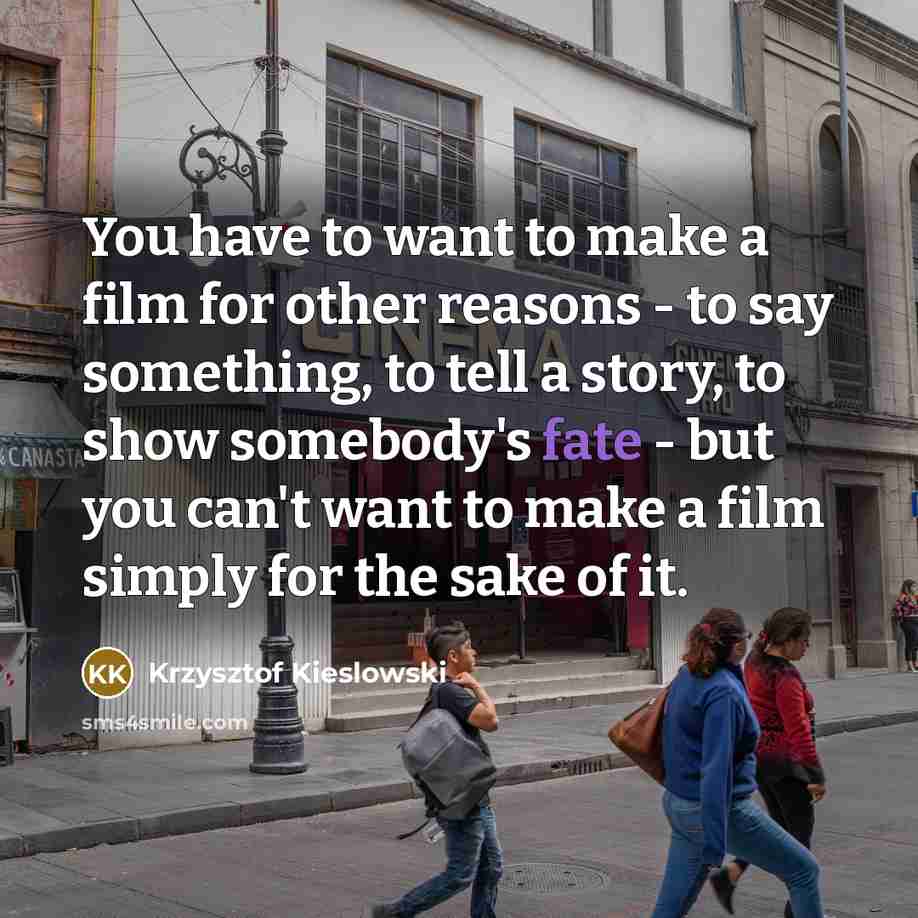 “You have to want to make a film for other…” quote by Krzysztof Kieslowski