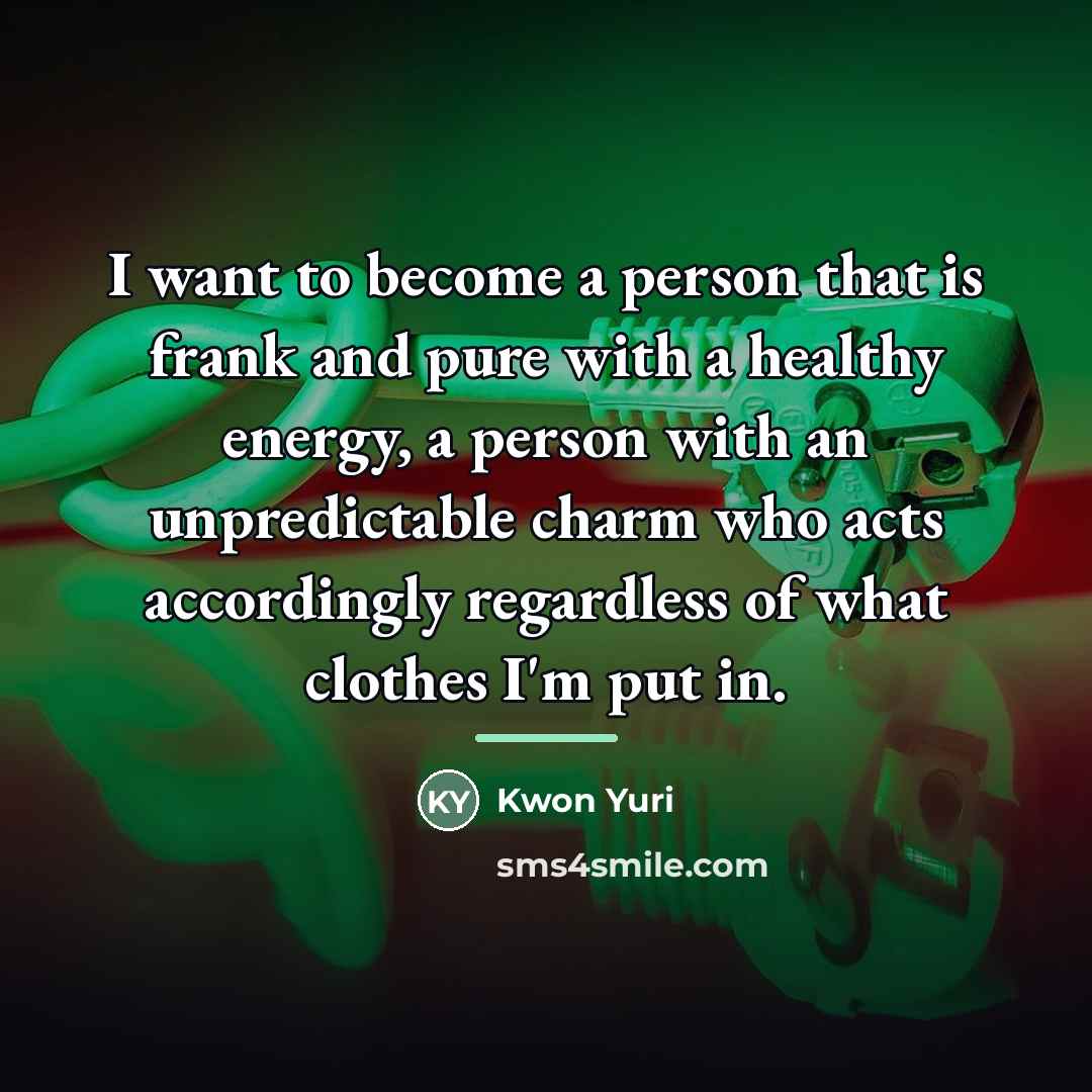 “I want to become a person that is frank and…” quote by Kwon Yuri