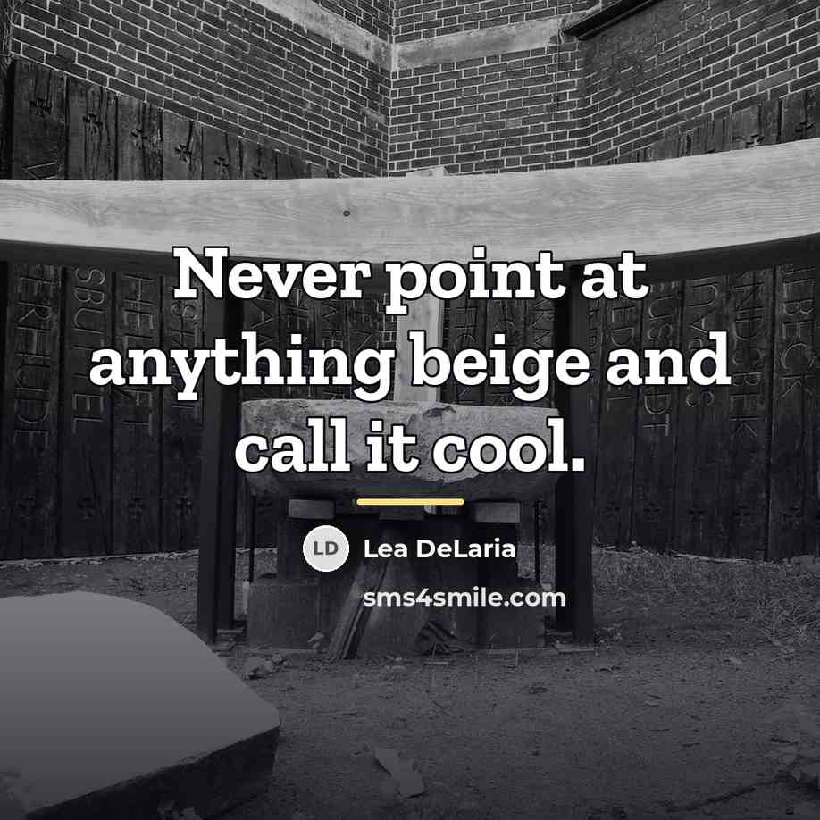 “Never point at anything beige and call it cool.…” quote by Lea DeLaria