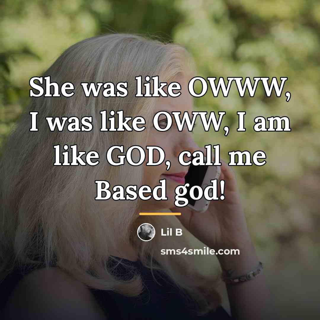 “She was like OWWW, I was like OWW, I am…” quote by Lil B