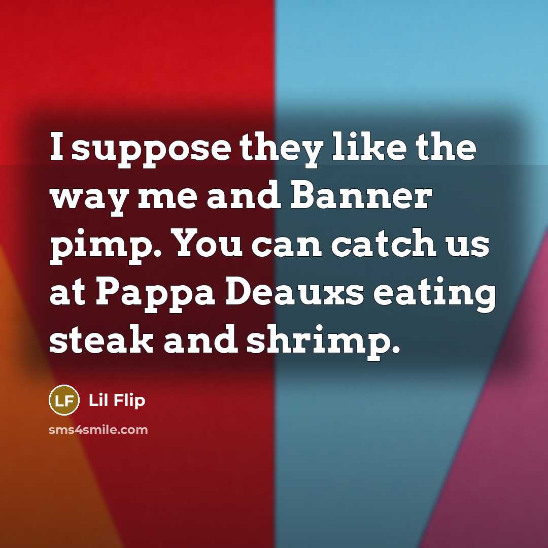 “I suppose they like the way me and Banner pimp.…” quote by Lil Flip