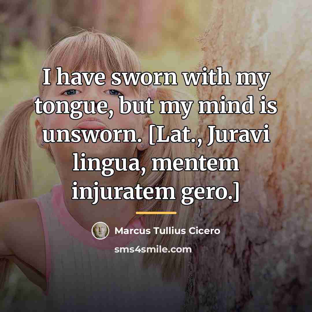 “I have sworn with my tongue, but my mind is…” quote by Marcus Tullius Cicero
