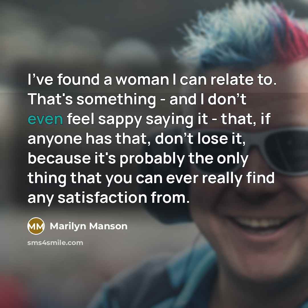“I've found a woman I can relate to. That's something…” quote by Marilyn Manson