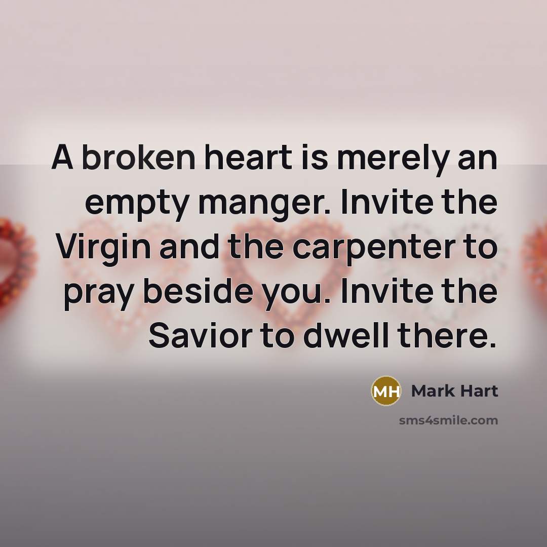 “A broken heart is merely an empty manger. Invite the…” quote by Mark Hart