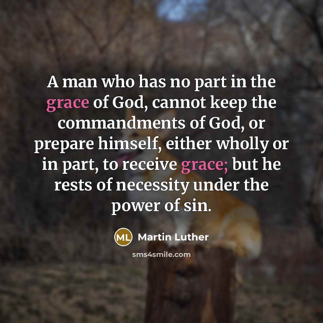 “A man who has no part in the grace of…” quote by Martin Luther