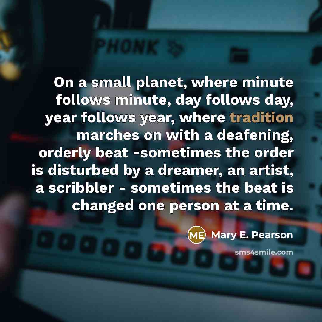 “On a small planet, where minute follows minute, day follows…” quote by Mary E. Pearson
