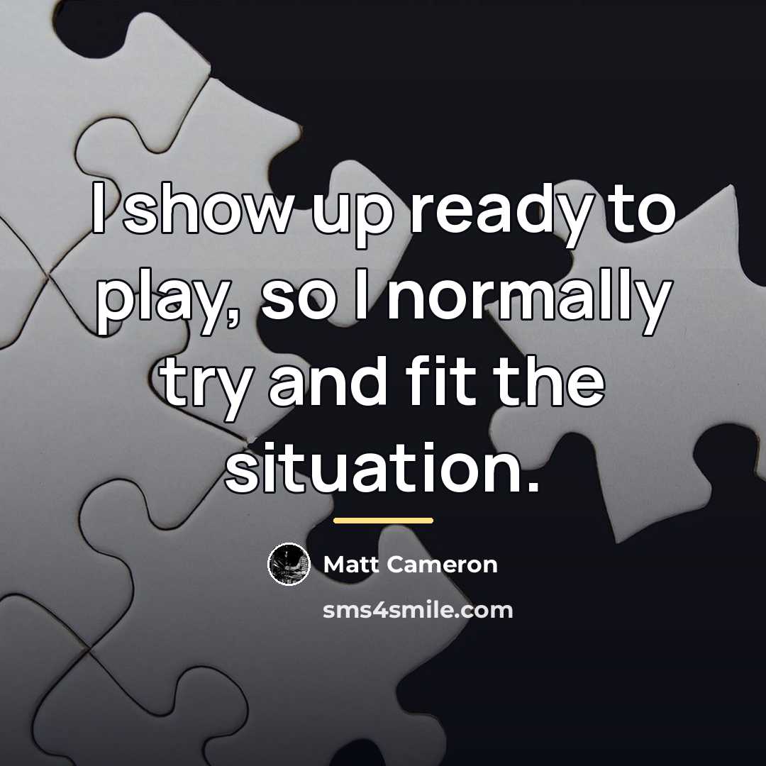 “I show up ready to play, so I normally try…” quote by Matt Cameron