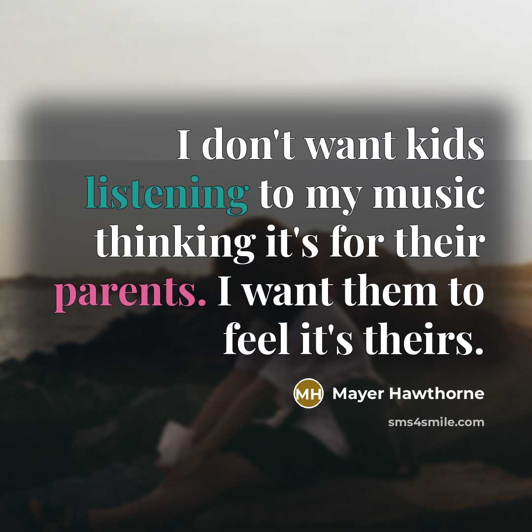 “I don't want kids listening to my music thinking it's…” quote by Mayer Hawthorne