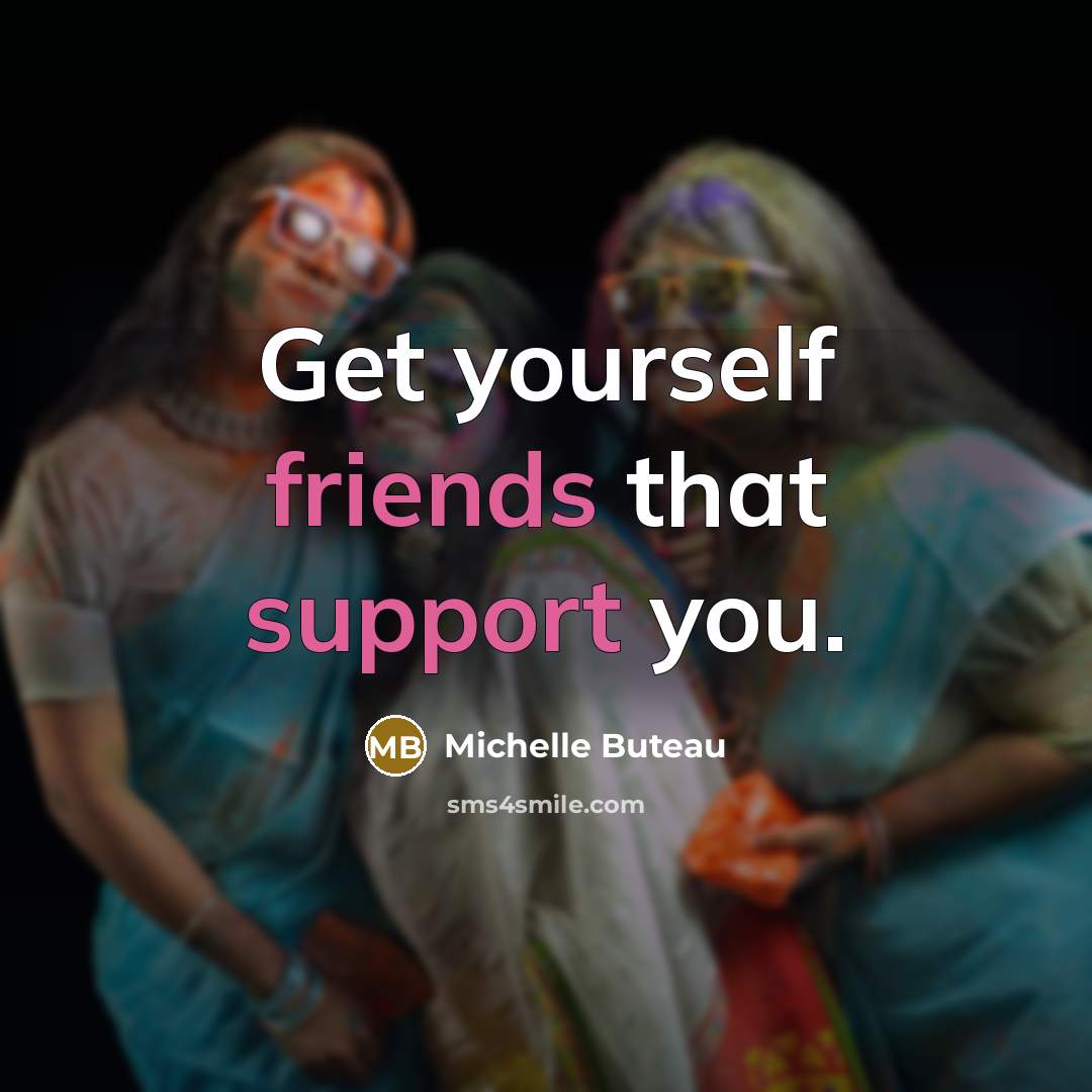 “Get yourself friends that support you.” quote by Michelle Buteau