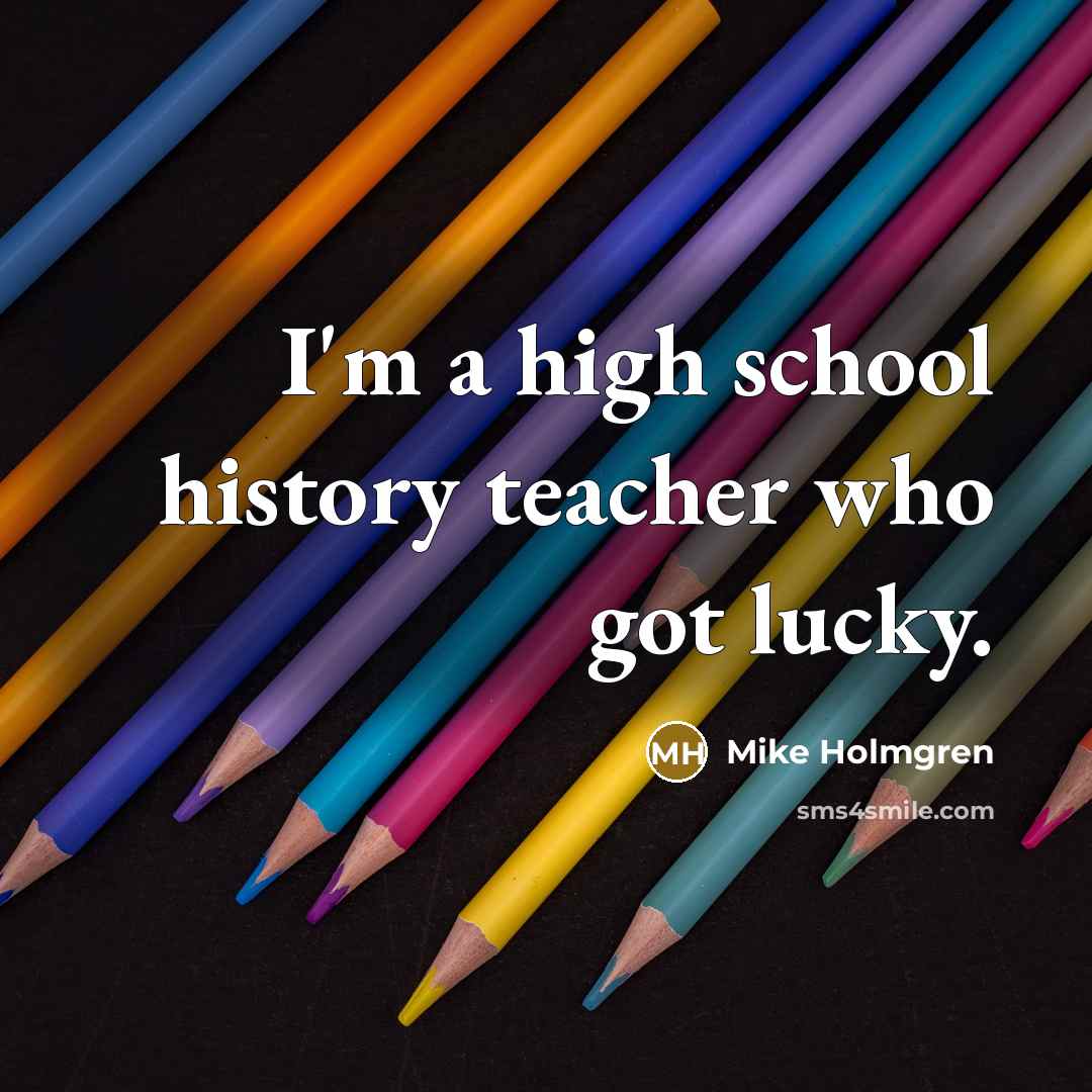“I'm a high school history teacher who got lucky.…” quote by Mike Holmgren