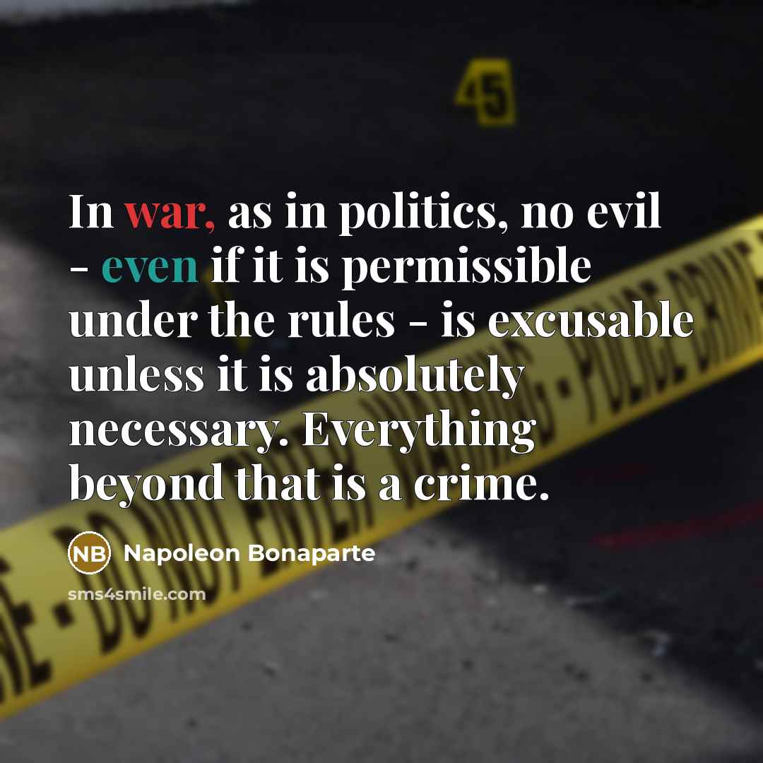 “In war, as in politics, no evil - even if…” quote by Napoleon Bonaparte