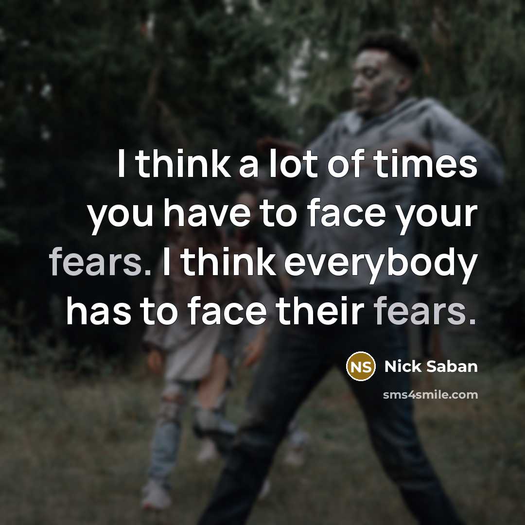 “I think a lot of times you have to face…” quote by Nick Saban