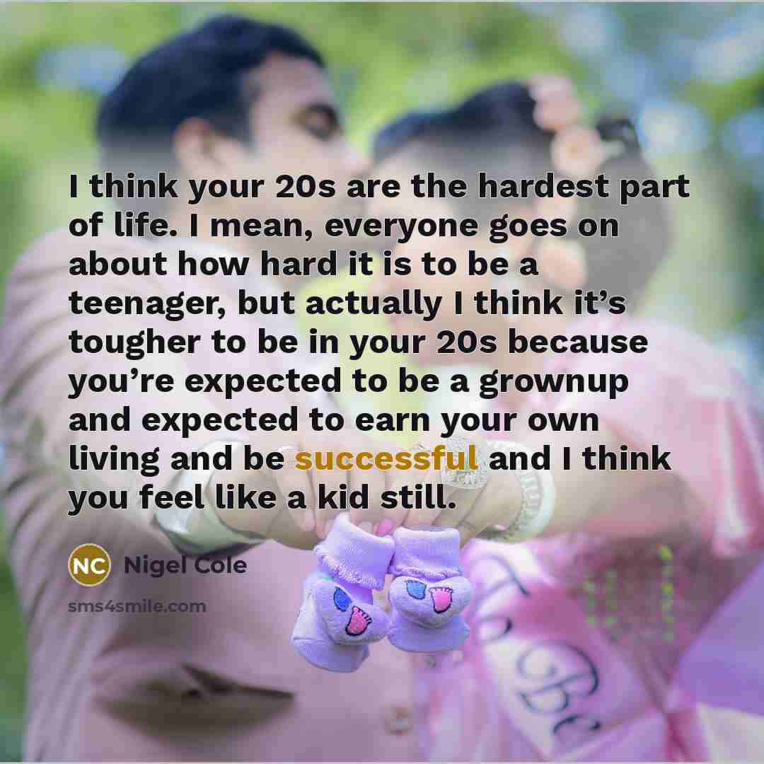 “I think your 20s are the hardest part of life.…” quote by Nigel Cole