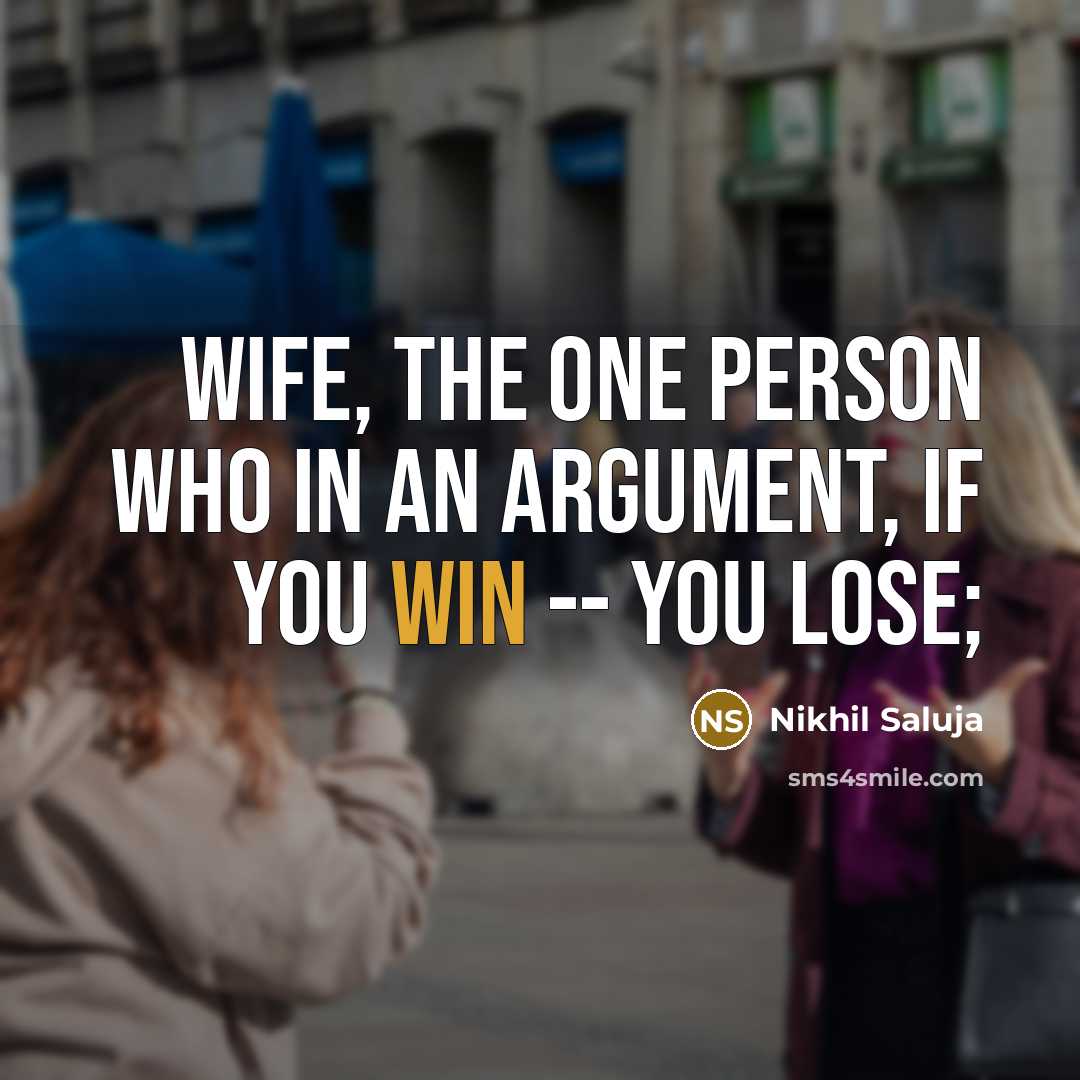 “WIFE, The one person who in an argument, if you win -- you lose;” quote by Nikhil Saluja