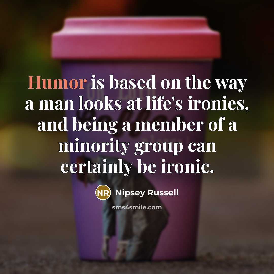 “Humor is based on the way a man looks at…” quote by Nipsey Russell