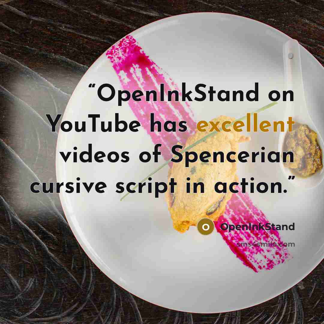 “OpenInkStand on YouTube has excellent videos of Spencerian cursive script in action.” quote by OpenInkStand