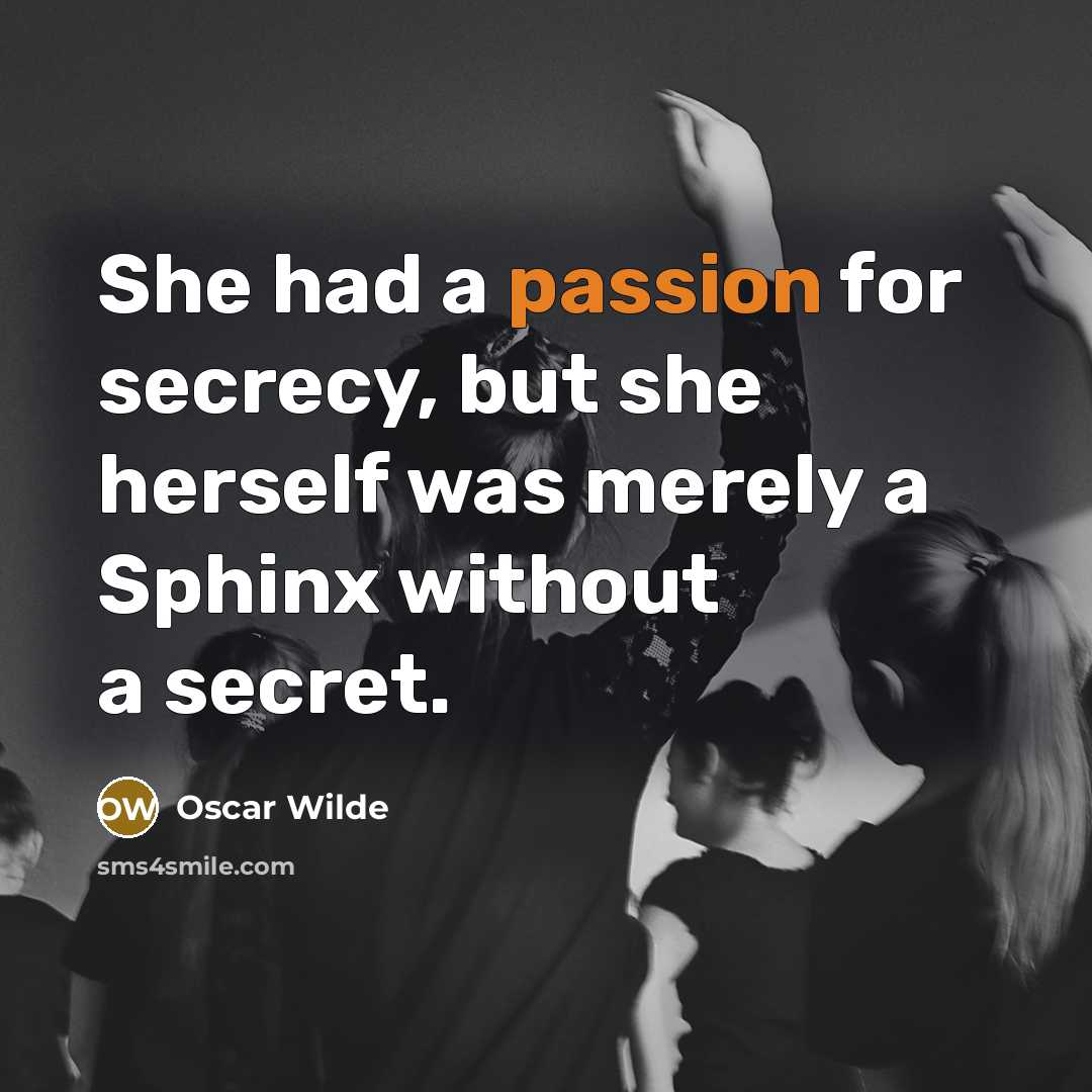 “She had a passion for secrecy, but she herself was…” quote by Oscar Wilde