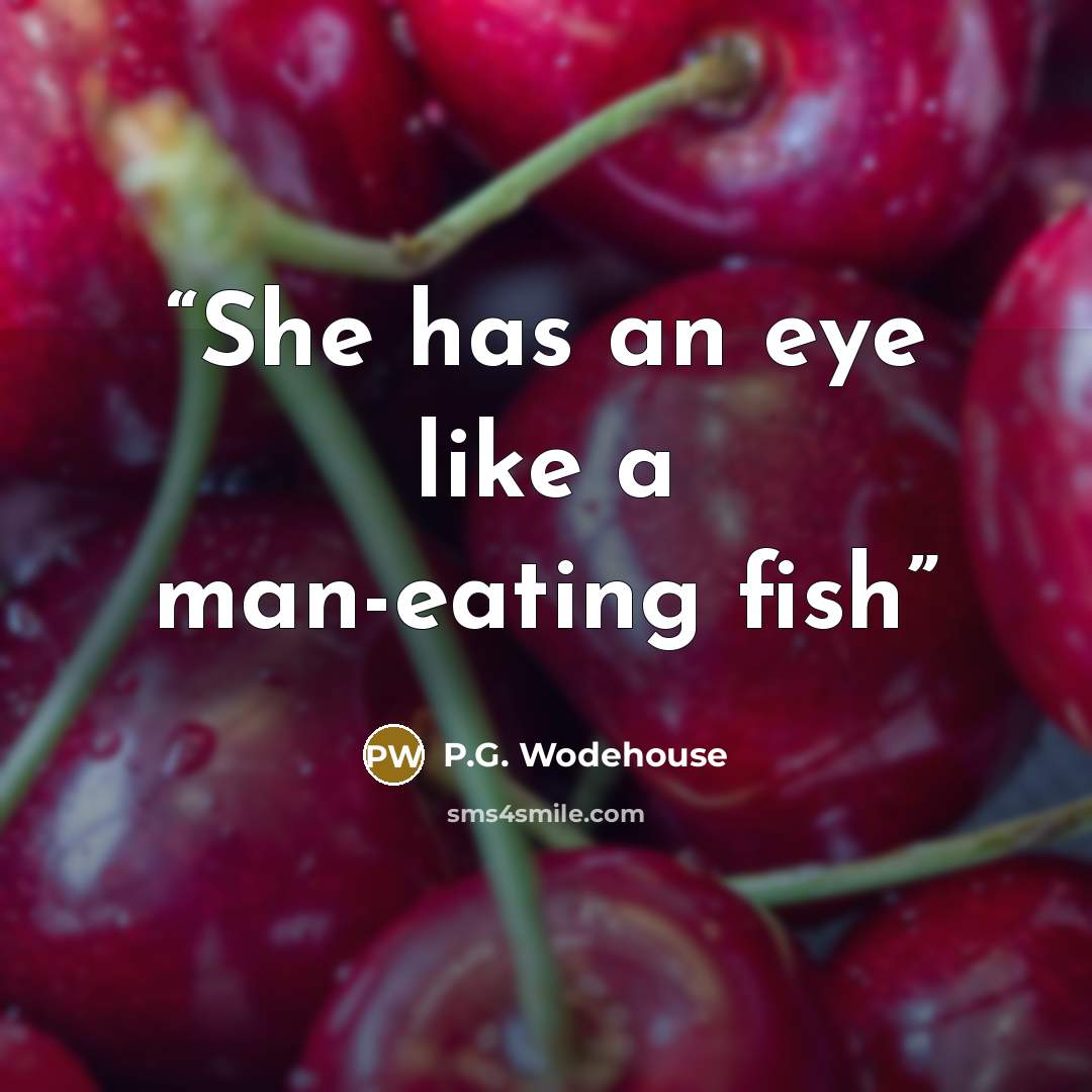 “She has an eye like a man-eating fish” quote by P.G. Wodehouse