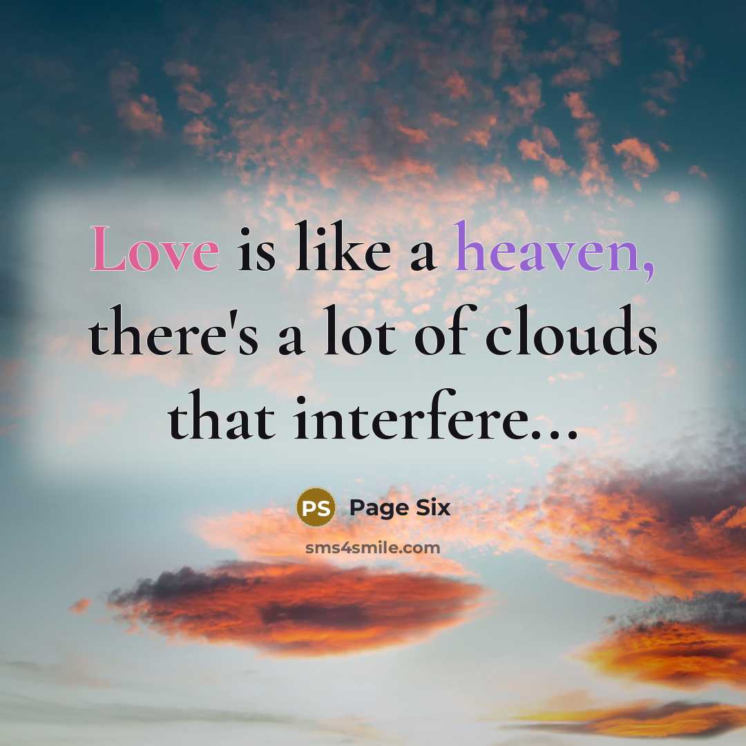 “Love is like a heaven, there's a lot of clouds that interfere...” quote by Page Six