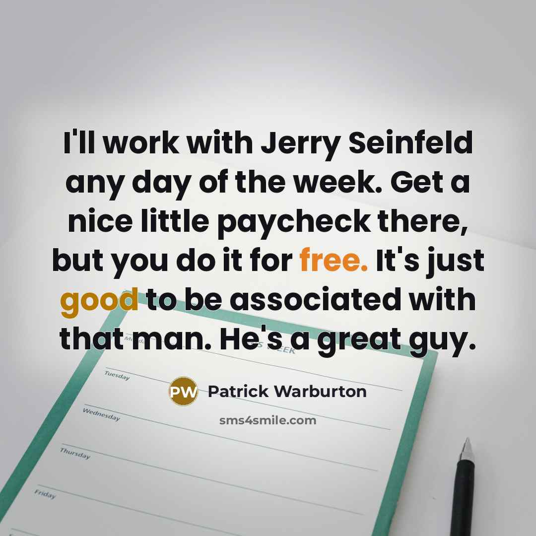“I'll work with Jerry Seinfeld any day of the week.…” quote by Patrick Warburton