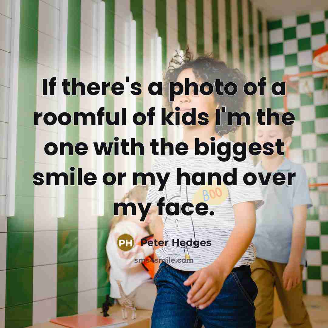 “If there's a photo of a roomful of kids I'm…” quote by Peter Hedges