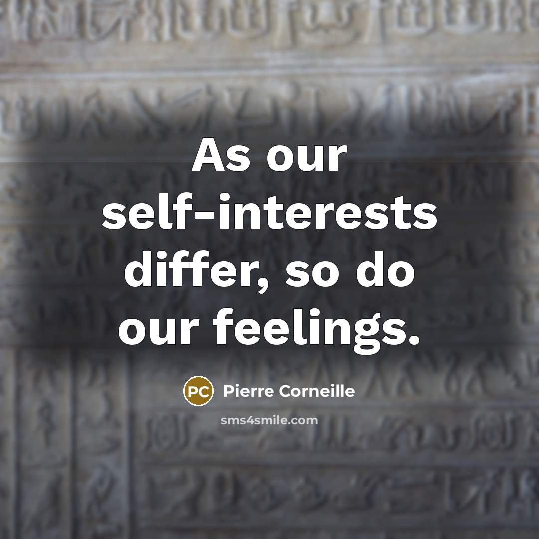 “As our self-interests differ, so do our feelings.…” quote by Pierre Corneille
