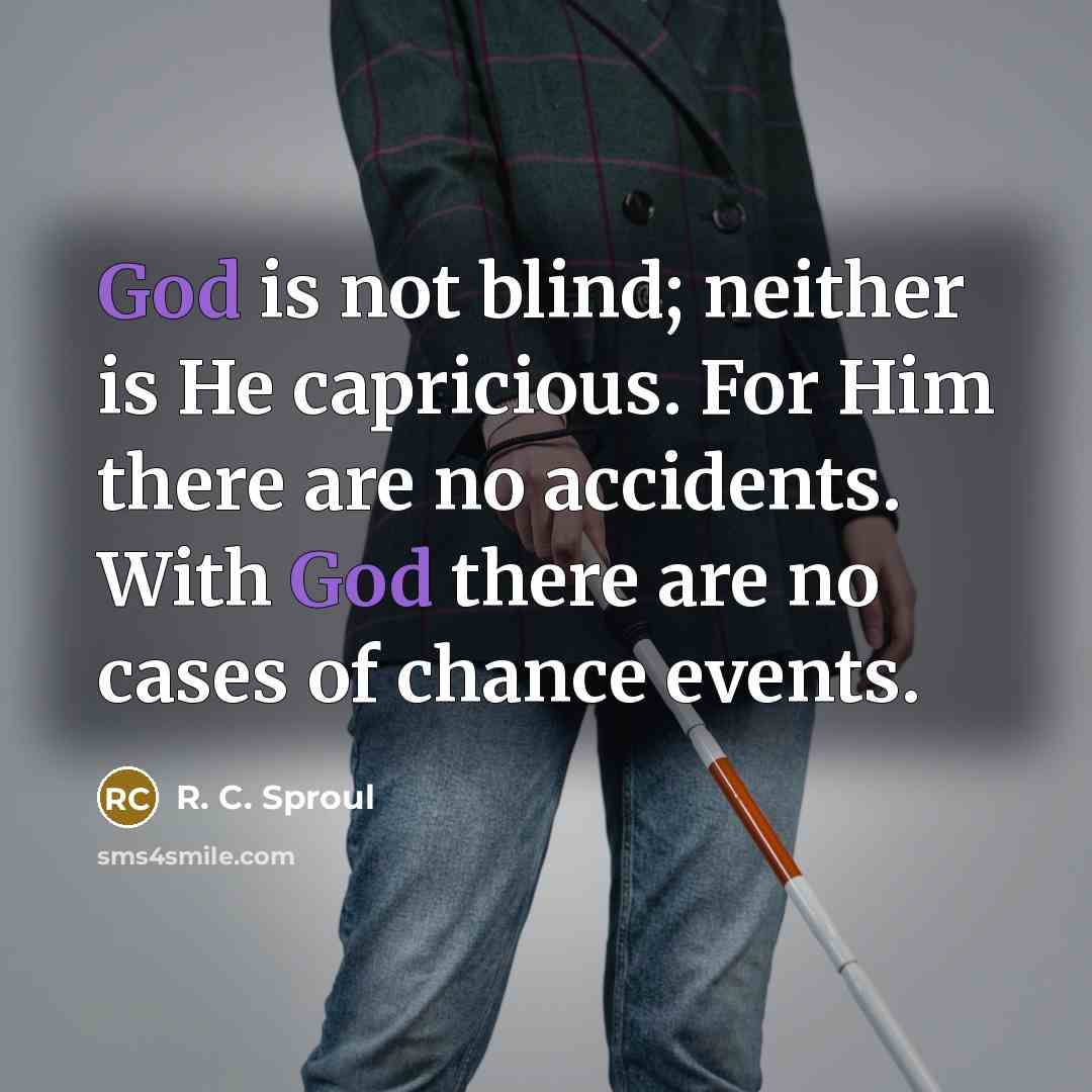 “God is not blind; neither is He capricious. For Him…” quote by R. C. Sproul