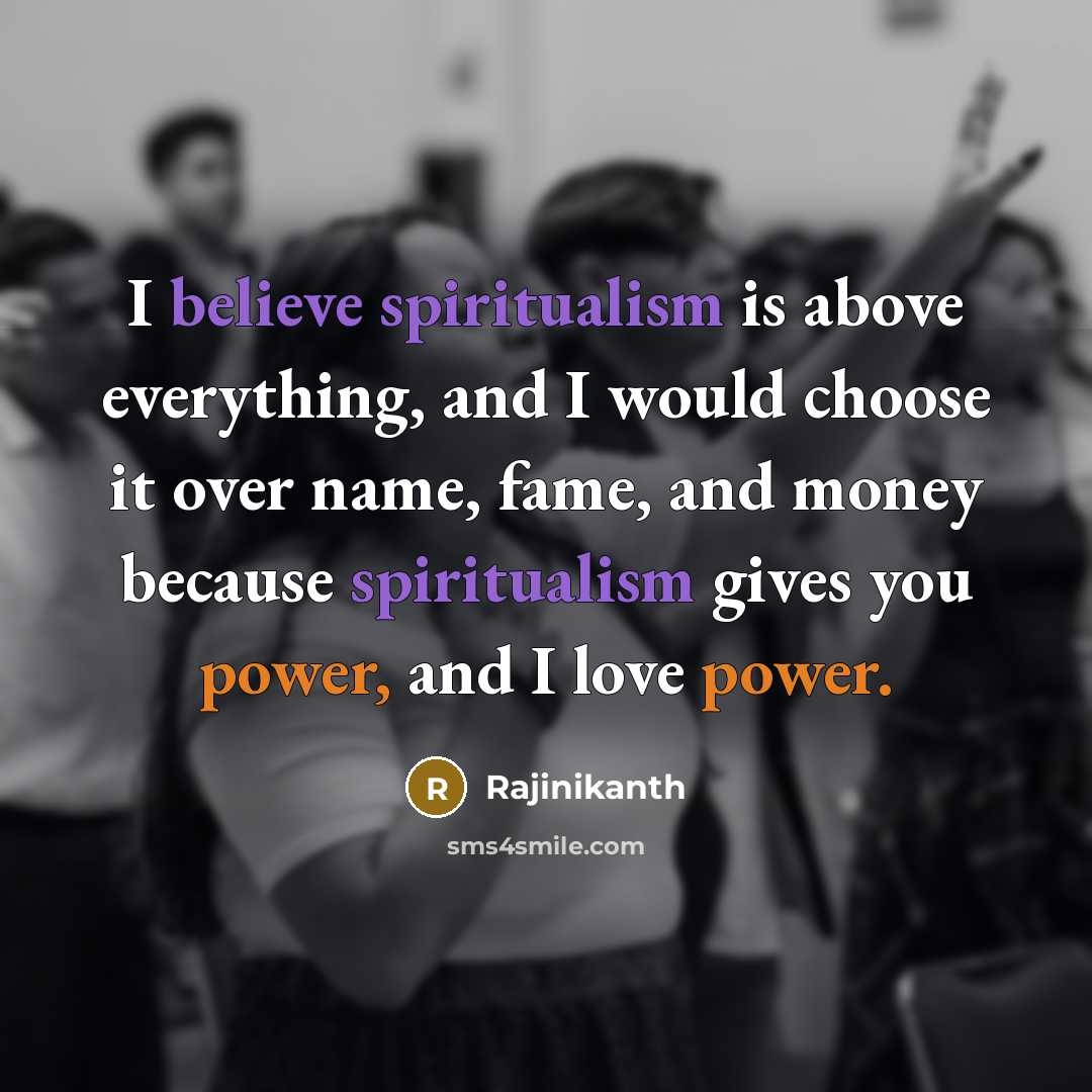 “I believe spiritualism is above everything, and I would choose…” quote by Rajinikanth