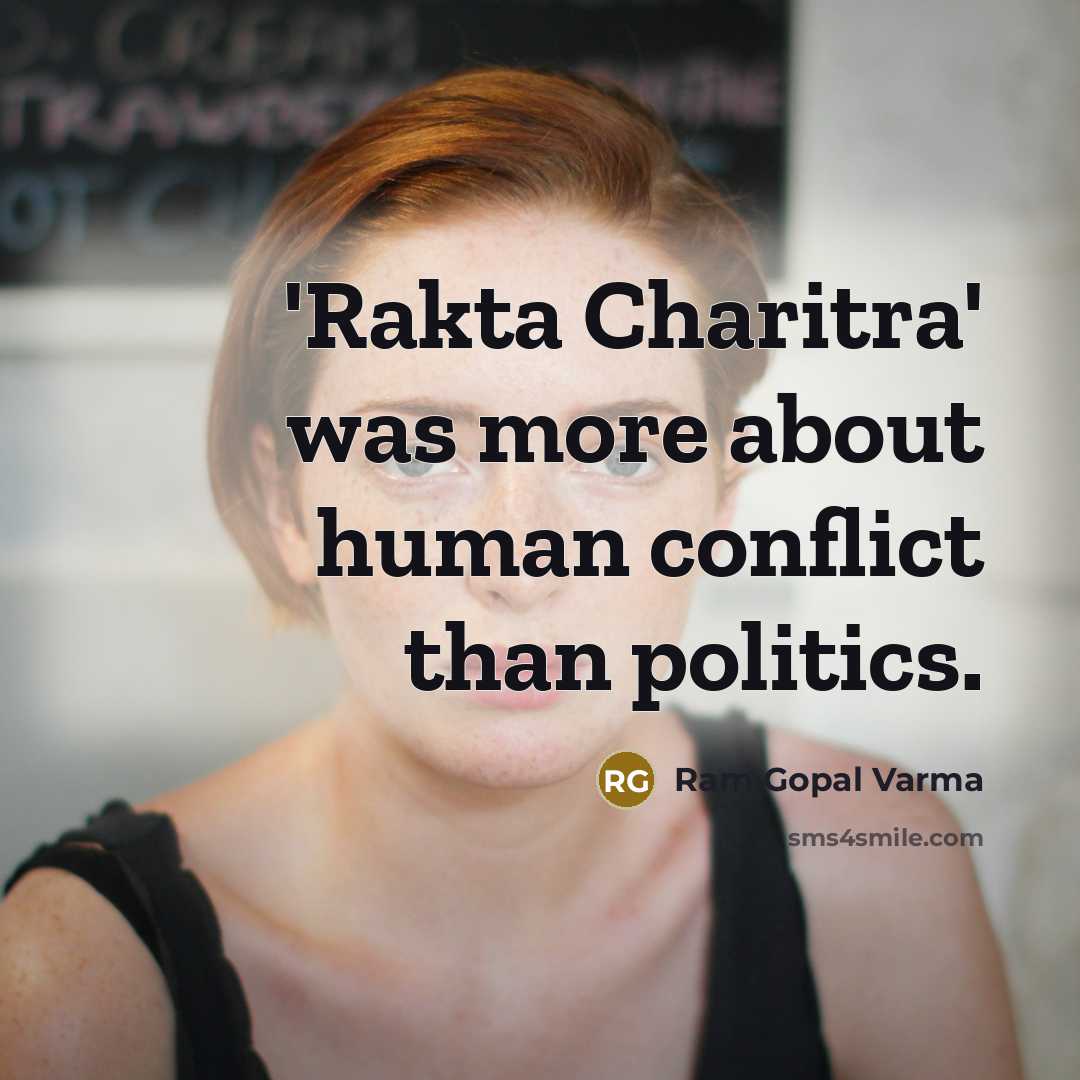 “'Rakta Charitra' was more about human conflict than politics.…” quote by Ram Gopal Varma