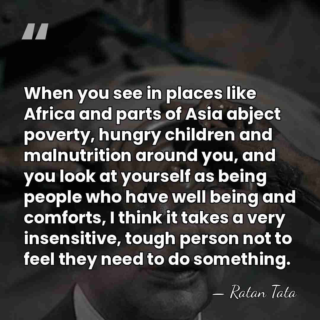 When you see in places like Africa and parts of Asia abject&hellip; - Ratan Tata