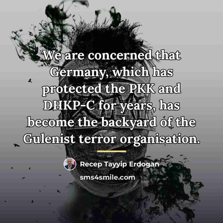 “We are concerned that Germany, which has protected the PKK…” quote by Recep Tayyip Erdogan