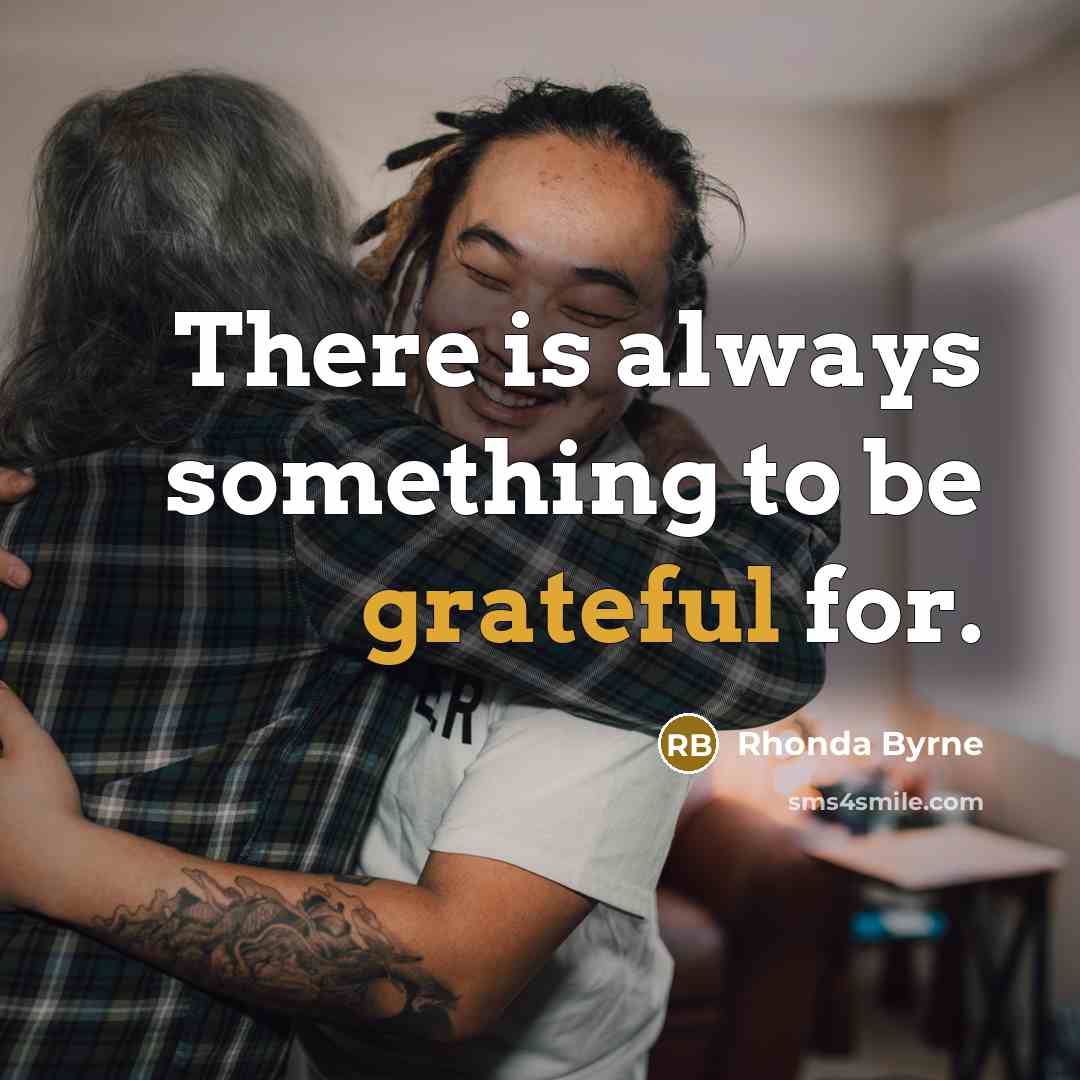 “There is always something to be grateful for.…” quote by Rhonda Byrne
