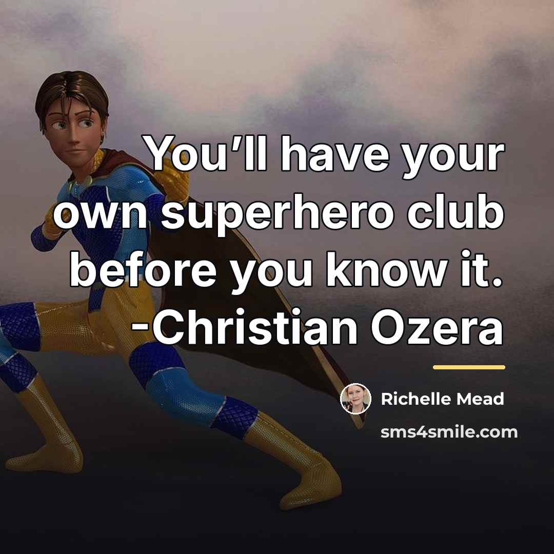 “You’ll have your own superhero club before you know it.…” quote by Richelle Mead