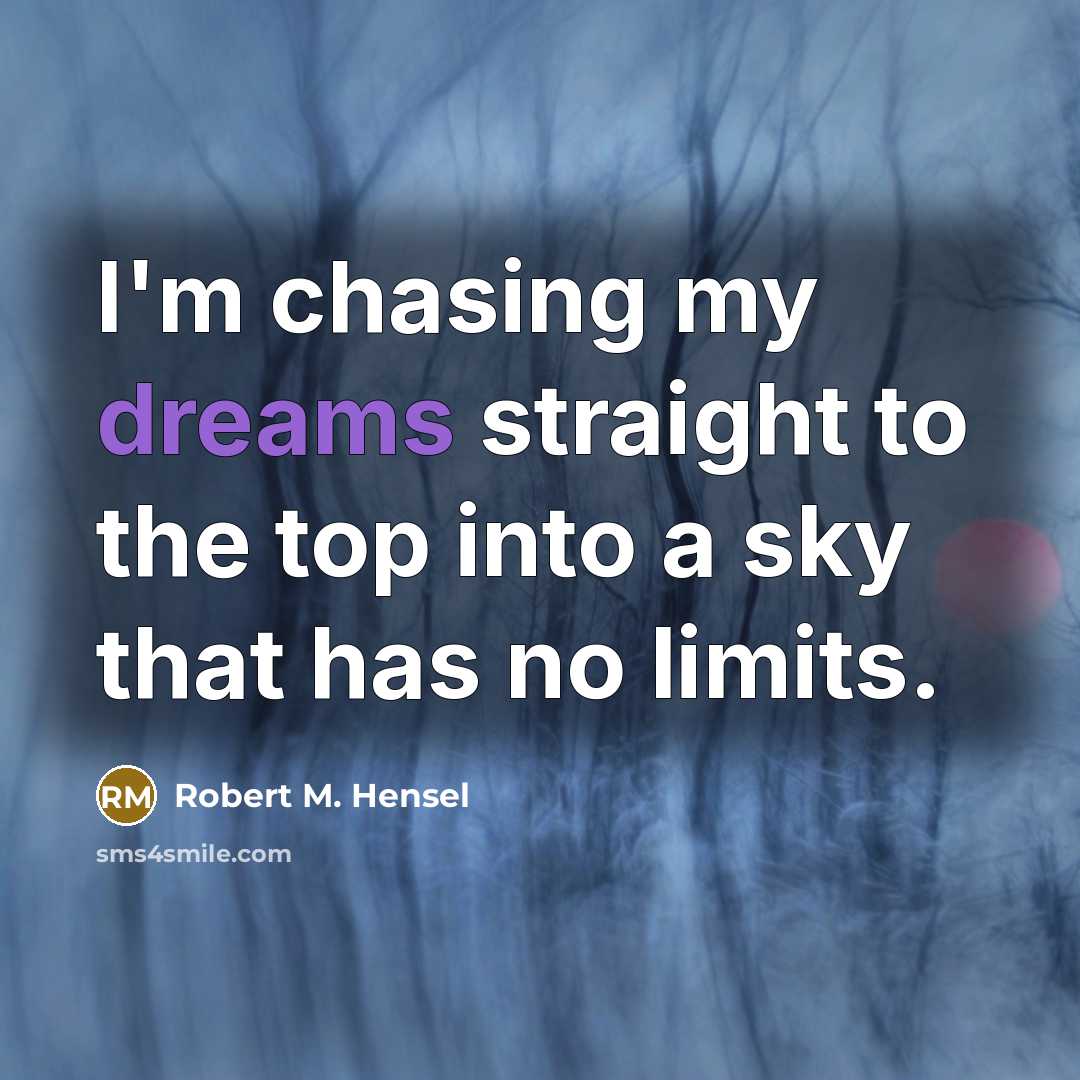 “I'm chasing my dreams straight to the top into a…” quote by Robert M. Hensel