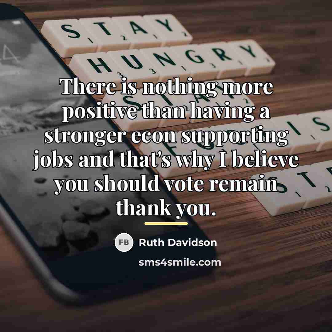 “There is nothing more positive than having a stronger econ…” quote by Ruth Davidson