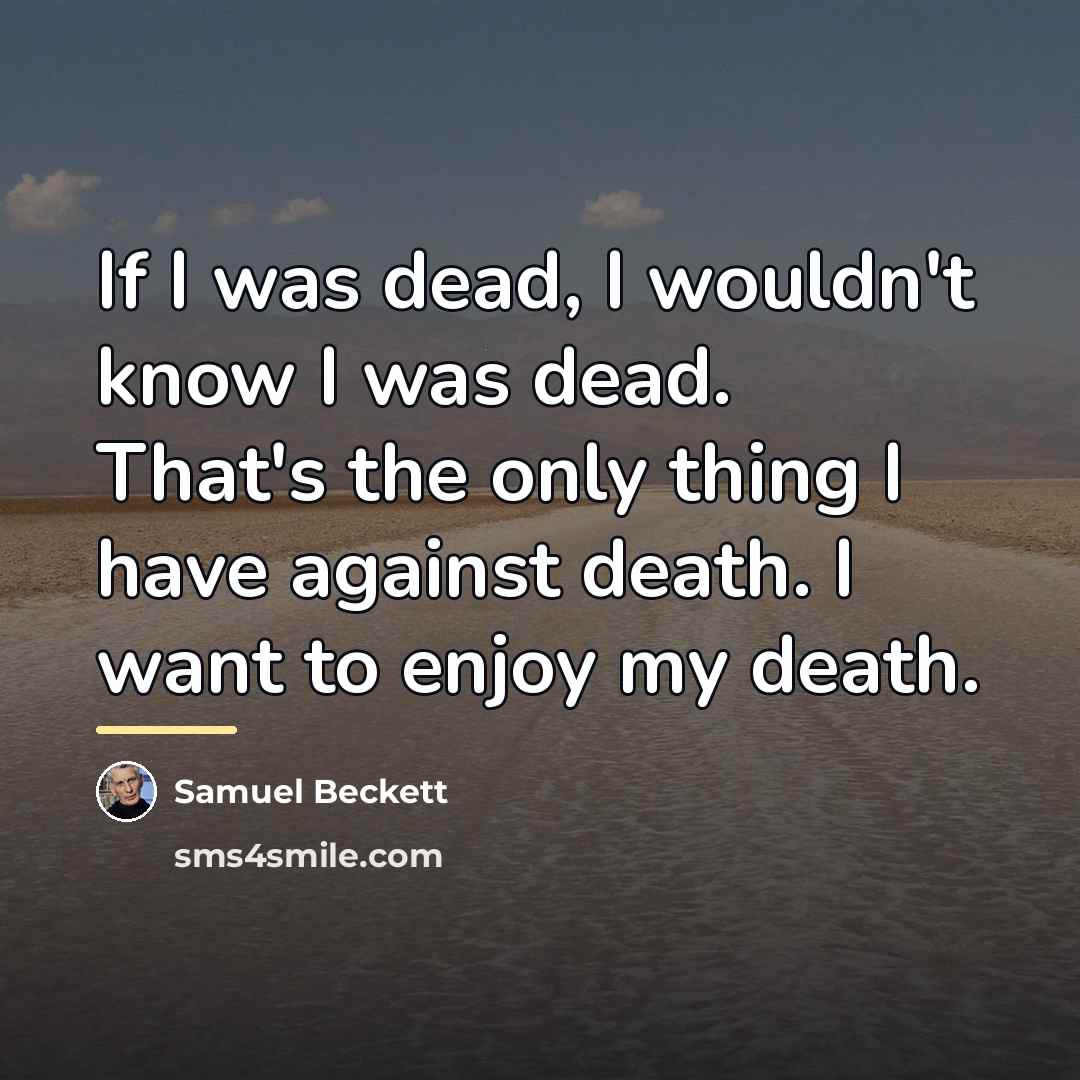 “If I was dead, I wouldn't know I was dead.…” quote by Samuel Beckett