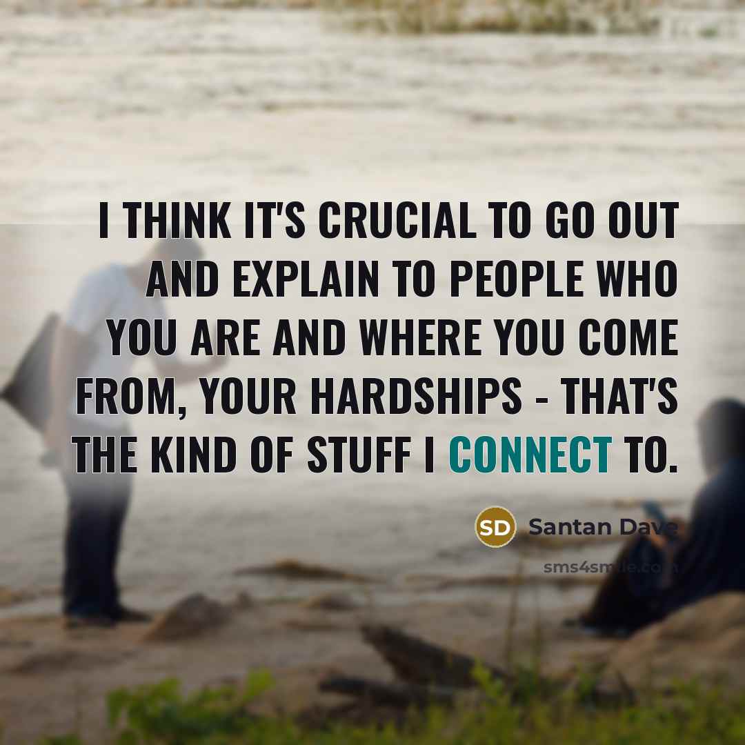 “I think it's crucial to go out and explain to…” quote by Santan Dave