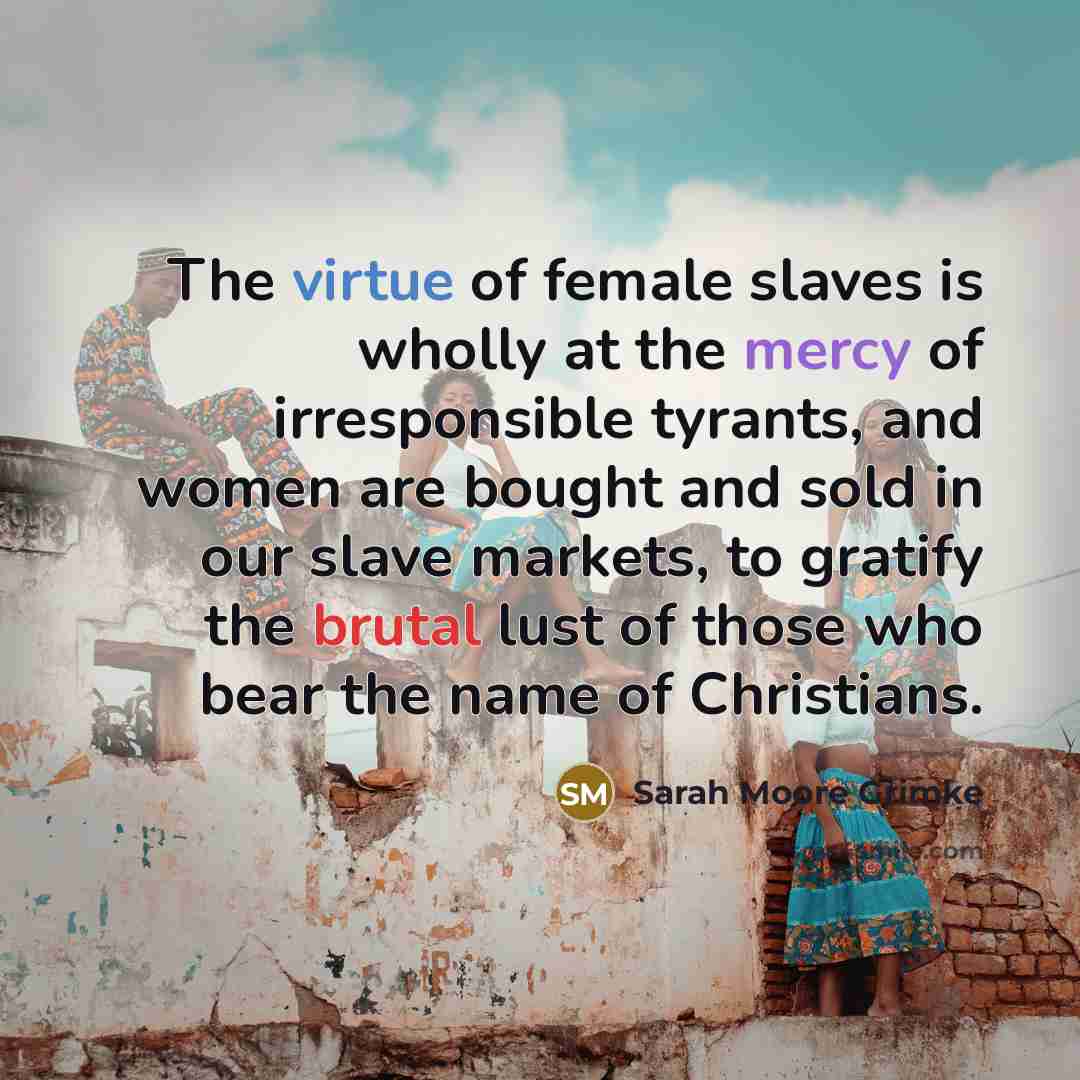 “The virtue of female slaves is wholly at the mercy…” quote by Sarah Moore Grimke