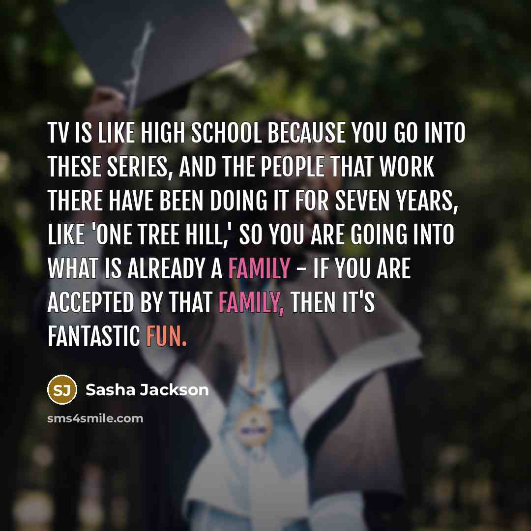 “TV is like high school because you go into these…” quote by Sasha Jackson
