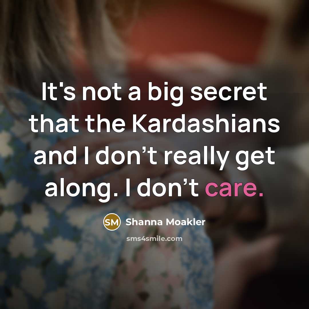 “It's not a big secret that the Kardashians and I…” quote by Shanna Moakler