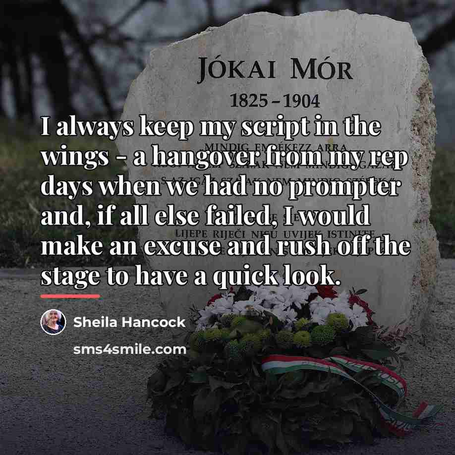 “I always keep my script in the wings - a…” quote by Sheila Hancock
