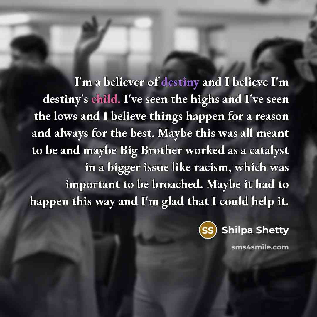 “I'm a believer of destiny and I believe I'm destiny's…” quote by Shilpa Shetty