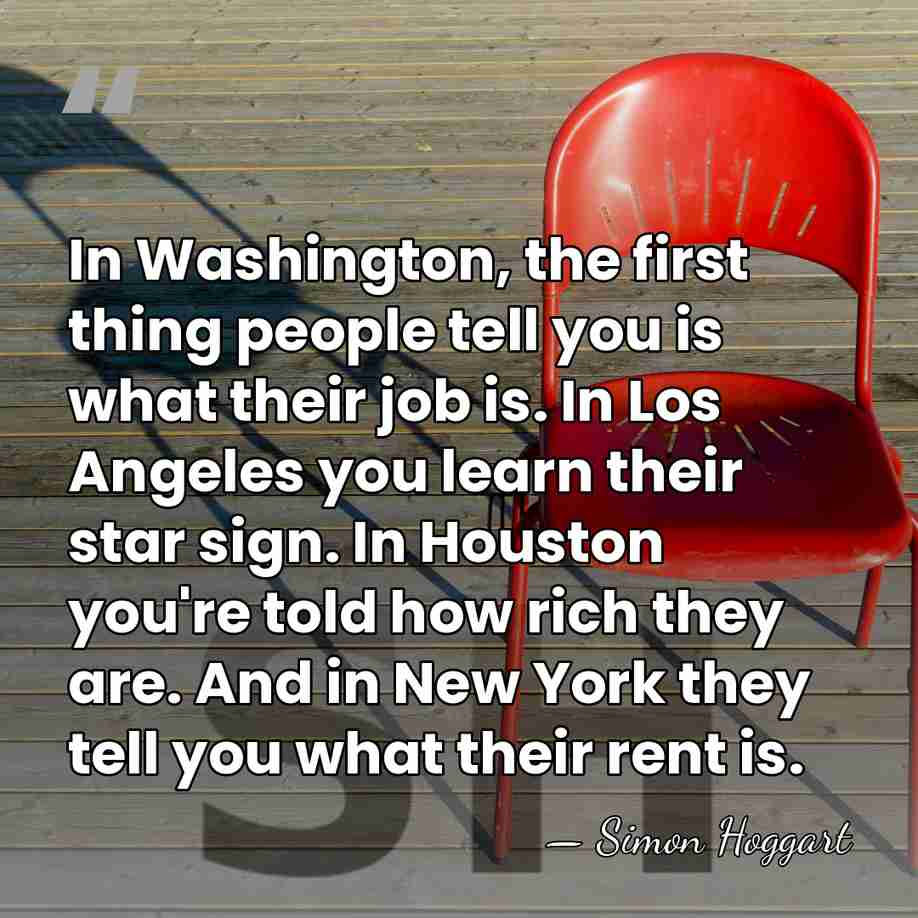 In Washington, the first thing people tell you is what their job&hellip; - Simon Hoggart
